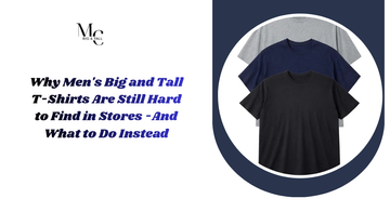 Why Men's Big and Tall T-Shirts Are Still Hard to Find in Stores -And What to Do Instead